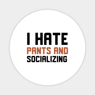 I Hate Pants And Socializing Magnet